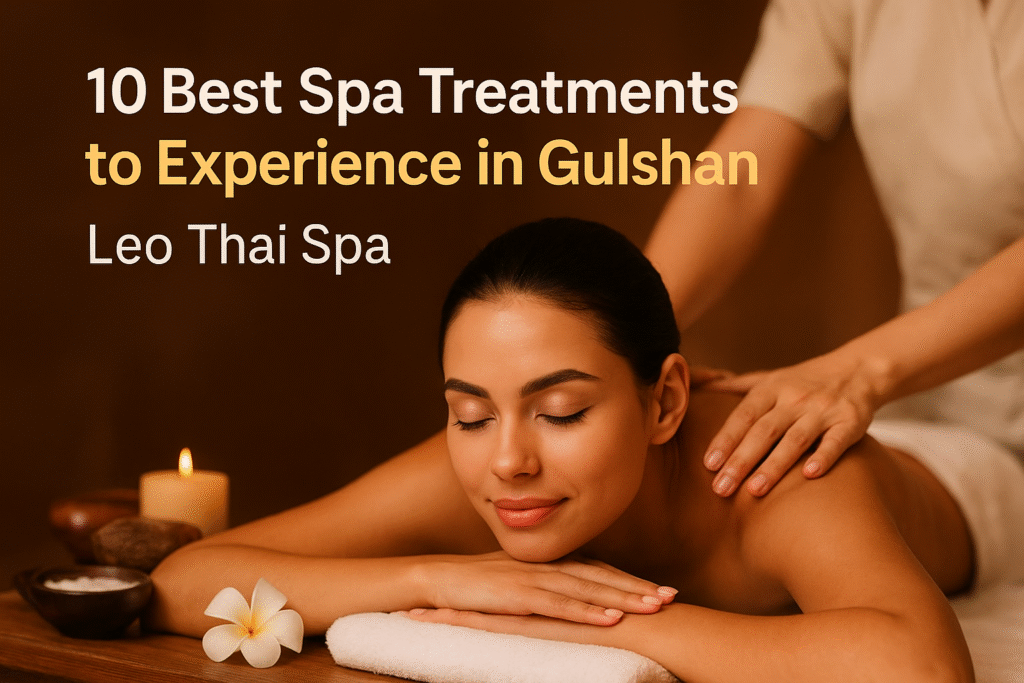 10 Best Spa Treatments in Gulshan | Leo Thai Spa